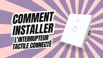 Comment installer l'interrupteur tactile ?