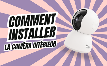 Comment installer la caméra intérieur