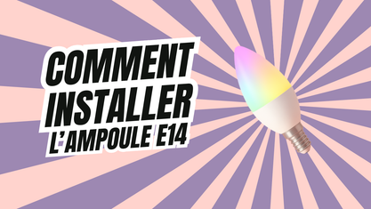 Comment installer l'ampoule e14 ?