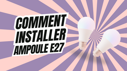 Comment installer l'ampoule e27